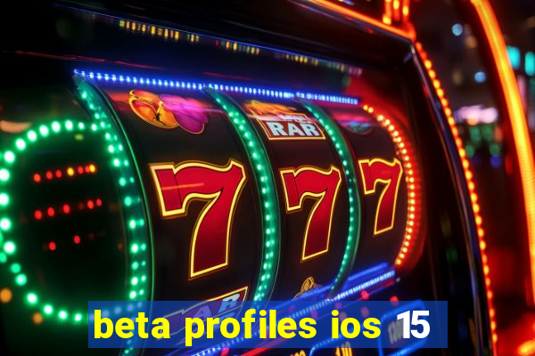 beta profiles ios 15